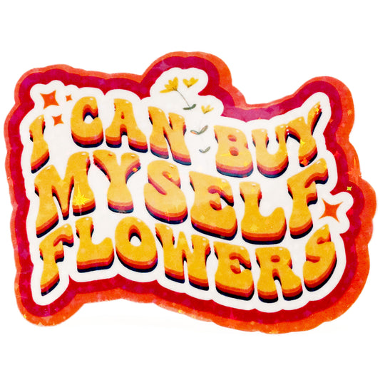 I Can Buy Myself Flowers Sticker - Fan Sparkle