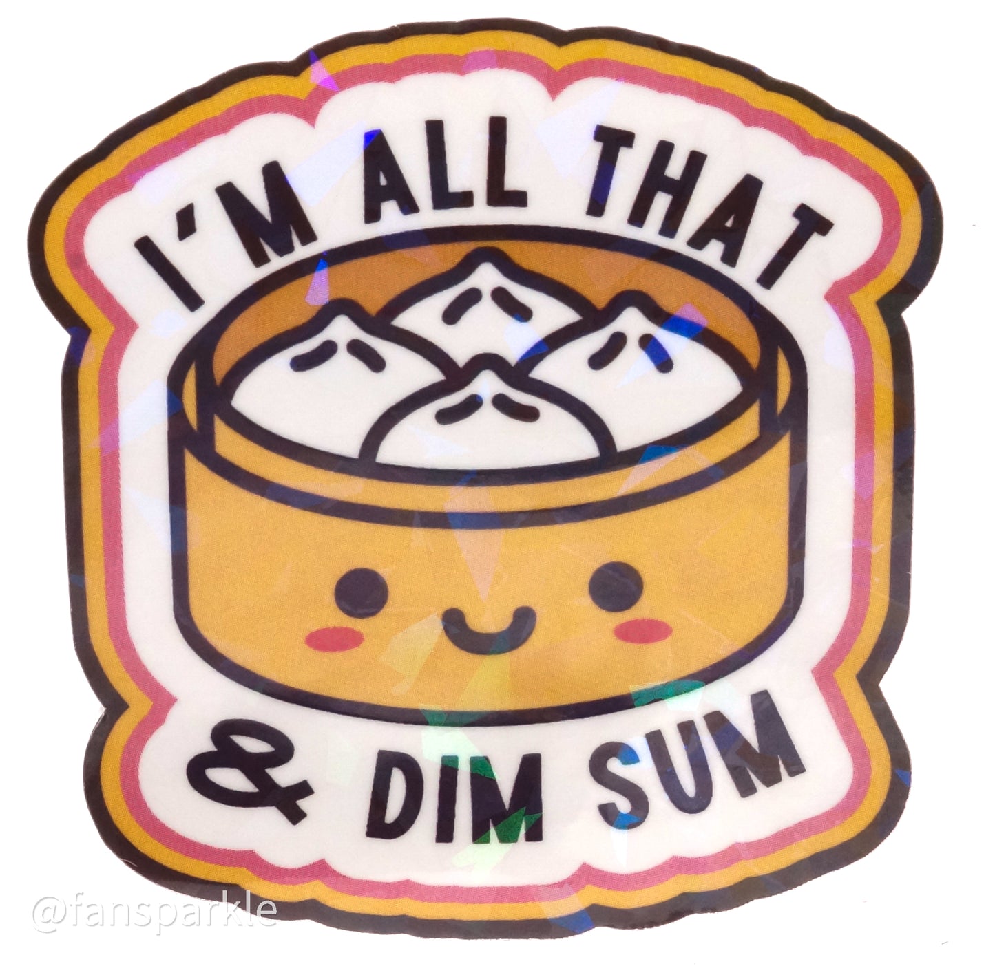 I'm All That and Dim Sum Sticker - Fan Sparkle