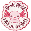 Smile Alotl Like an Axolotl Sticker - Fan Sparkle