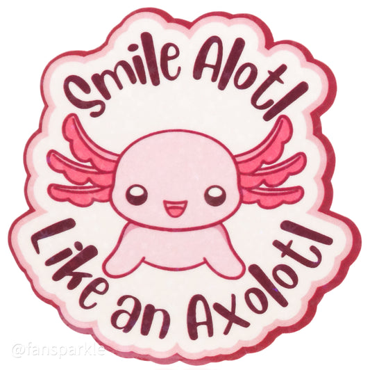 Smile Alotl Like an Axolotl Sticker - Fan Sparkle