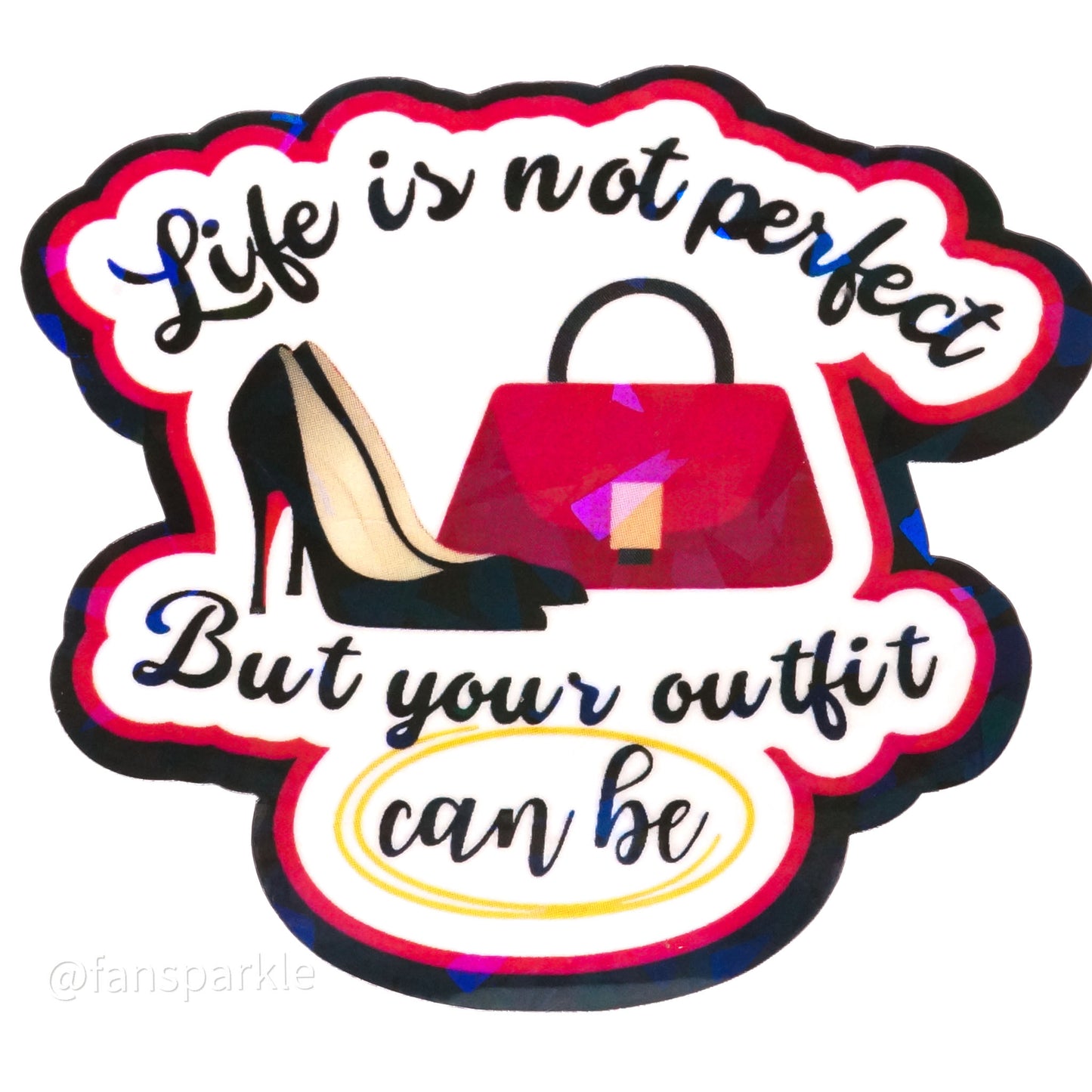 Life Is Not Perfect But Your Outfit Can Be Sticker - Fan Sparkle