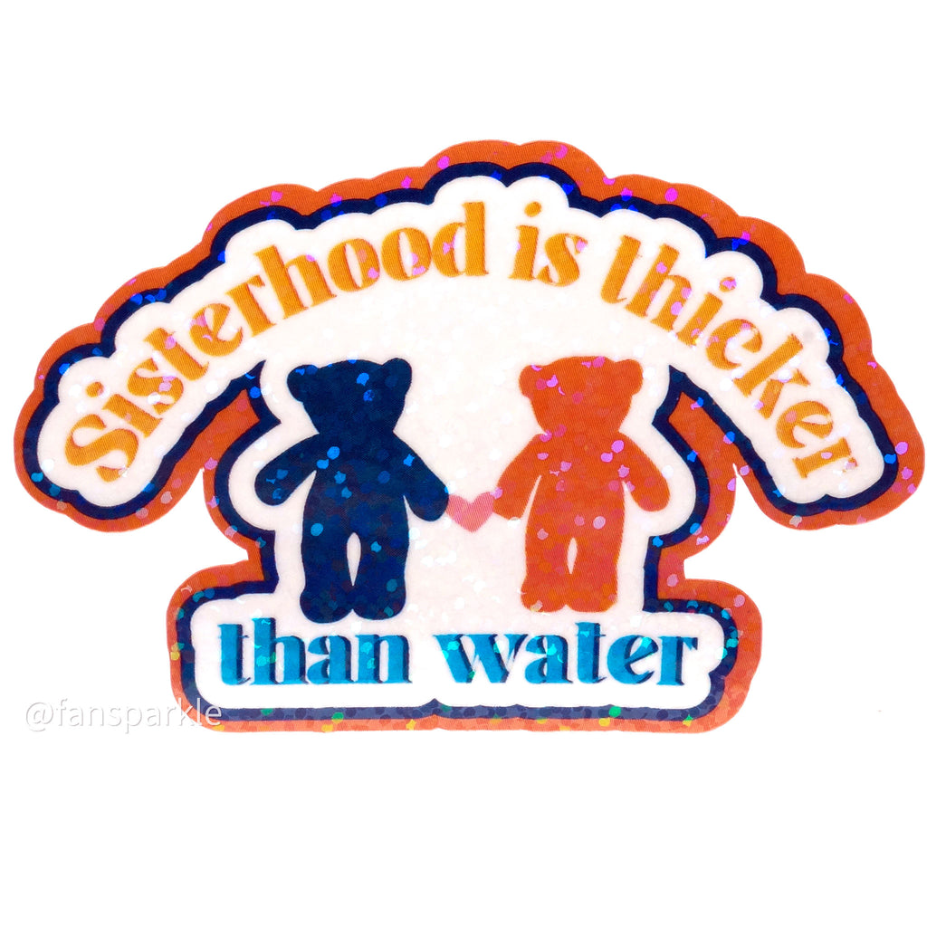 Sisterhood Is Thicker Than Water Sticker - Fan Sparkle